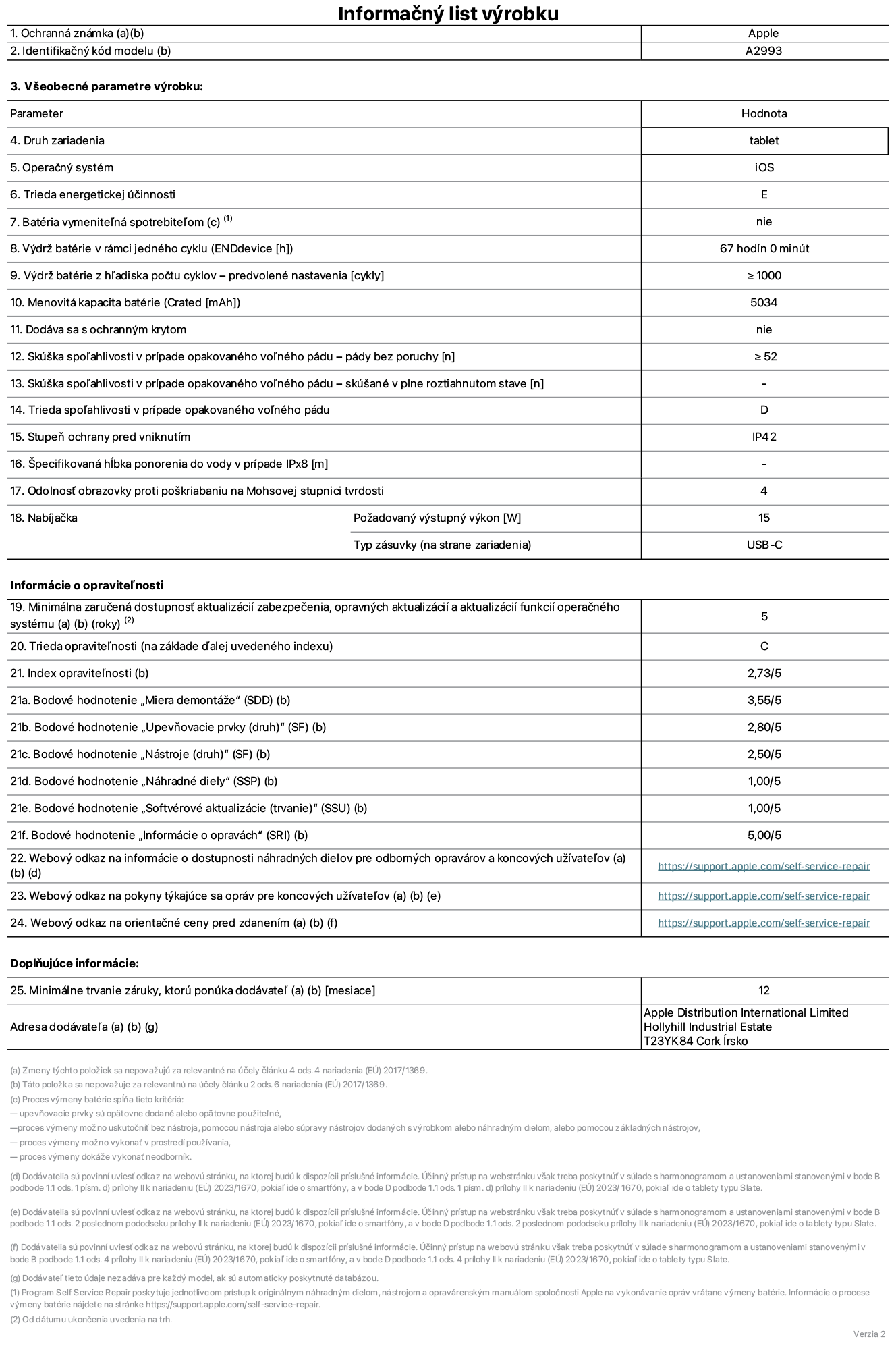 Informačný list produktu k iPadu mini Wi-Fi, model A2993. Dodala spoločnosť Apple Distribution International Ltd, Hollyhill Industrial Estate. Cork, Írsko T23 YK84. Druh zariadenia: tablet. Operačný systém: iOS. Trieda energetickej účinnosti: E. Batéria vymeniteľná spotrebiteľom: nie. Výdrž batérie: 67 hodín. Výdrž batérie z hľadiska počtu cyklov: ≥ 1 000. Menovitá kapacita batérie: 5 034 mAh. Skúška spoľahlivosti v prípade opakovaného voľného pádu – pády bez poruchy: ≥ 52. Trieda spoľahlivosti v prípade opakovaného voľného pádu: D. Stupeň ochrany pred vniknutím: IP42. Odolnosť obrazovky proti poškriabaniu na Mohsovej stupnici tvrdosti: 4. Výstupný výkon nabíjačky: 15 W. Typ zásuvky nabíjačky: USB-C. Minimálna zaručená dostupnosť aktualizácií zabezpečenia, opravných aktualizácií a aktualizácií funkcií operačného systému: 5 rokov. Trieda opraviteľnosti: C. Index opraviteľnosti: 2,73/5. Bodové hodnotenie „Miera demontáže“: 3,55/5. Bodové hodnotenie „Upevňovacie prvky“: 2,80/5. Bodové hodnotenie „Nástroje“: 2,50/5. Bodové hodnotenie „Náhradné diely“: 1,00/5. Bodové hodnotenie „Softvérové aktualizácie“: 1,00/5. Bodové hodnotenie „Informácie o opravách“: 5,00/5. Webový odkaz na informácie o dostupnosti náhradných dielov pre odborných opravárov a koncových užívateľov: https://support.apple.com/self-service-repair. Webový odkaz na pokyny týkajúce sa opráv pre koncových užívateľov: https://support.apple.com/self-service-repair. Webový odkaz na orientačné ceny pred zdanením: https://support.apple.com/self-service-repair. Ponúkame 12-mesačnú všeobecnú záruku.